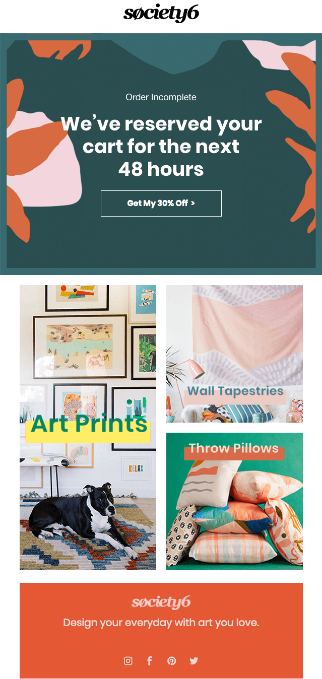 Best abandoned cart email example from Society6 Best abandoned cart email example from Society6