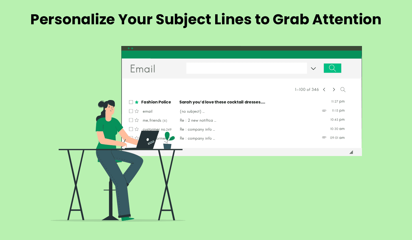 Personalize your email’s subject line to catch your recipient’s attention Personalize your email’s subject line to catch your recipient’s attention